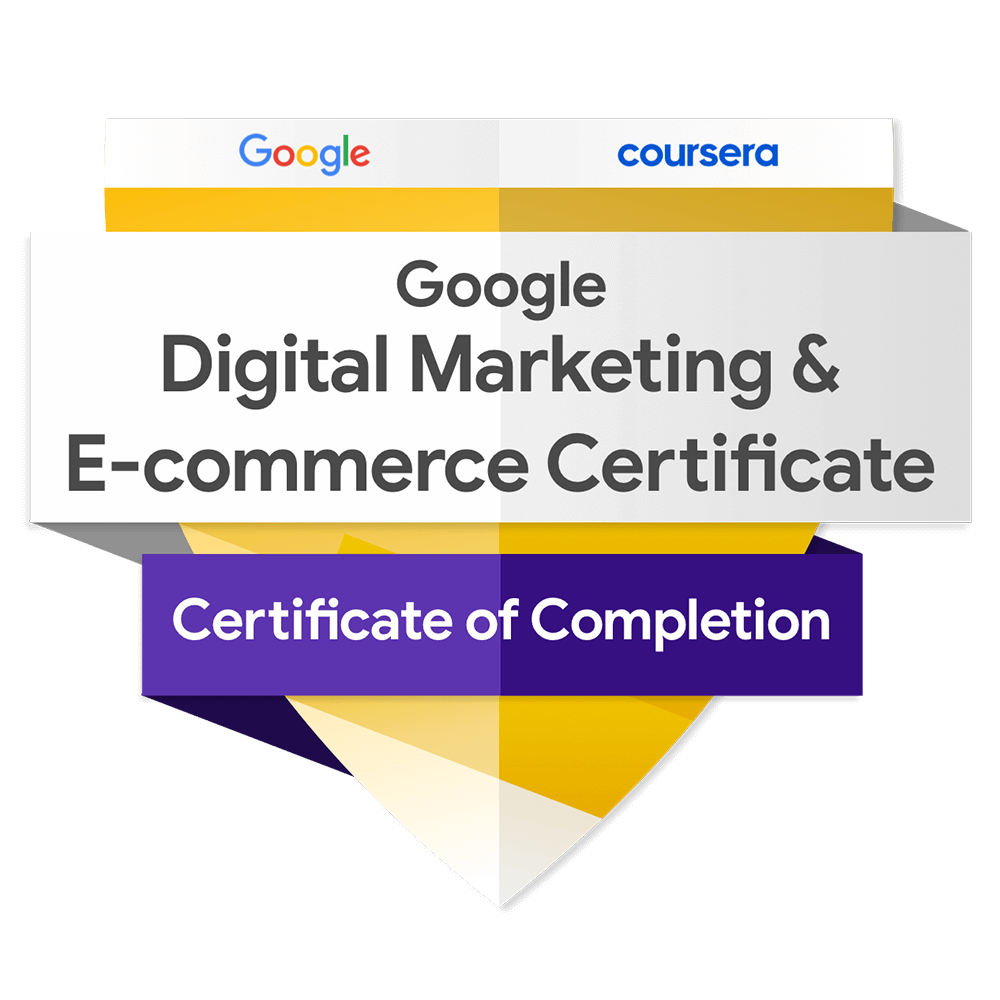 Google Digital Marketing and E-Commerce Professional Certificate Google Digital Marketing and E-Commerce Professional Certificate